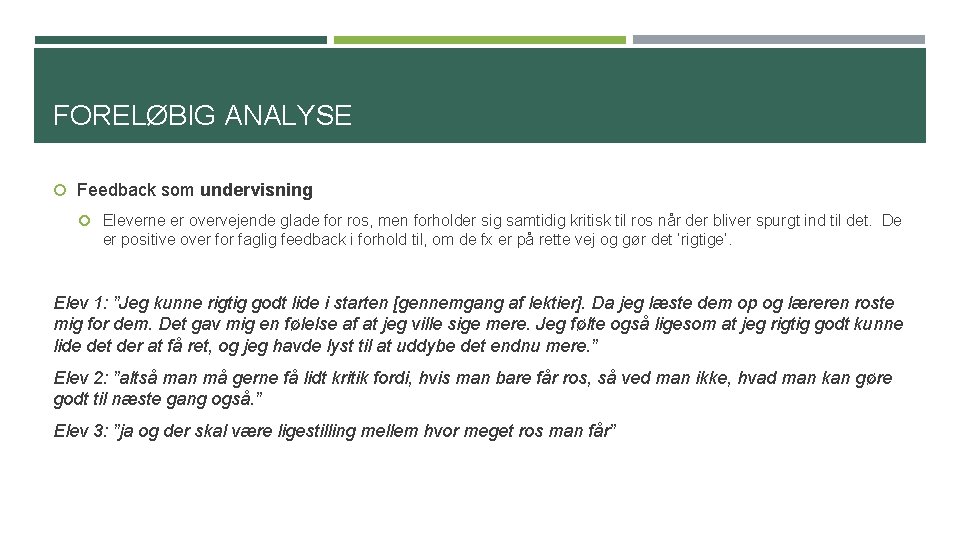 FORELØBIG ANALYSE Feedback som undervisning Eleverne er overvejende glade for ros, men forholder sig