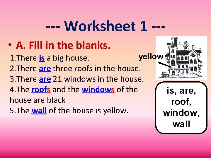 --- Worksheet 1 -- • A. Fill in the blanks. yellow 1. There is