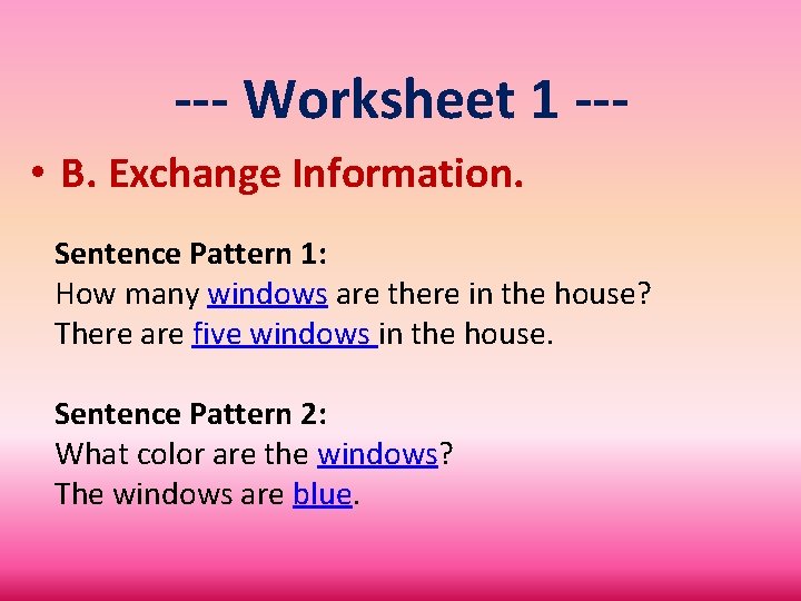 --- Worksheet 1 -- • B. Exchange Information. Sentence Pattern 1: How many windows