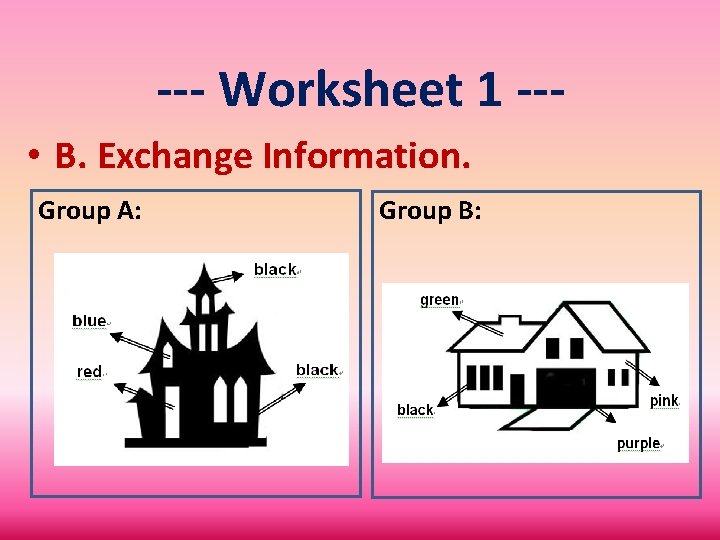 --- Worksheet 1 -- • B. Exchange Information. Group A: Group B: 