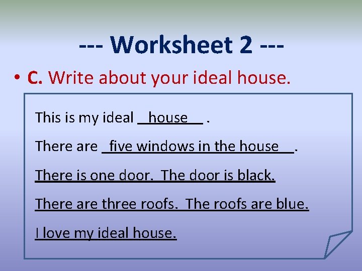--- Worksheet 2 -- • C. Write about your ideal house. This is my