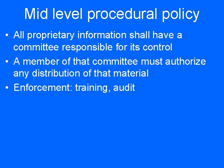 Mid level procedural policy • All proprietary information shall have a committee responsible for