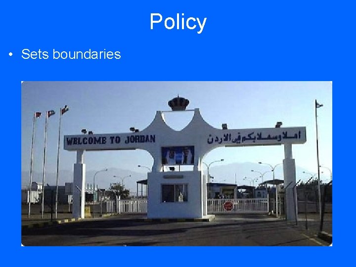 Policy • Sets boundaries 