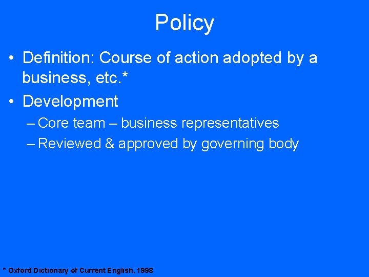 Policy • Definition: Course of action adopted by a business, etc. * • Development