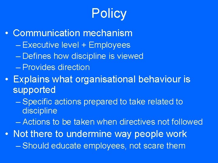 Policy • Communication mechanism – Executive level + Employees – Defines how discipline is