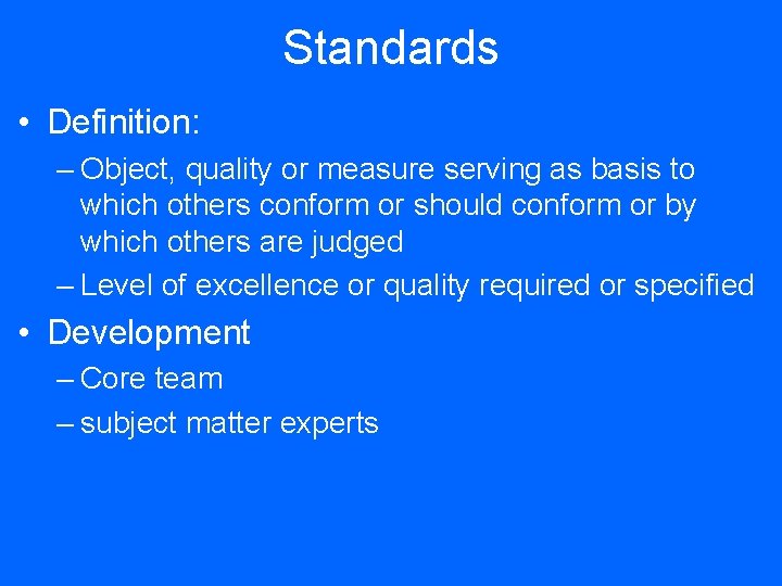 Standards • Definition: – Object, quality or measure serving as basis to which others