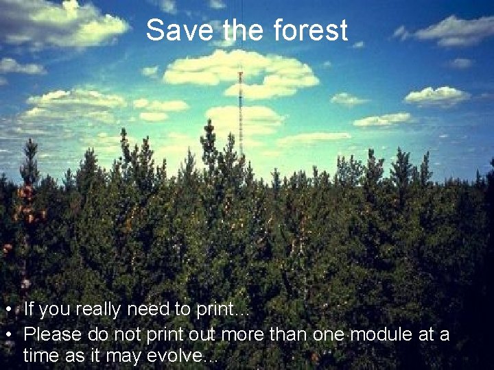 Save the forest • If you really need to print… • Please do not