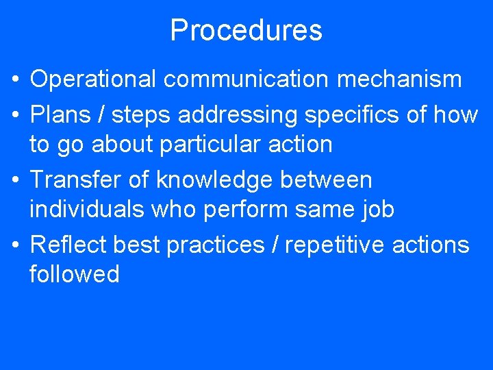 Procedures • Operational communication mechanism • Plans / steps addressing specifics of how to