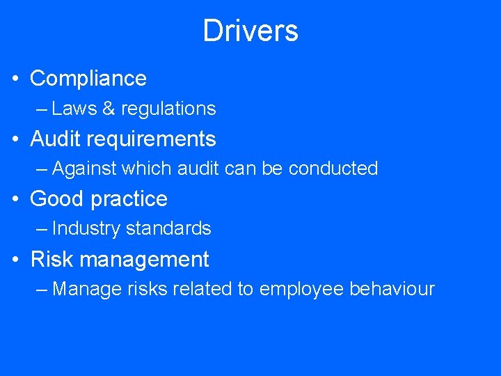 Drivers • Compliance – Laws & regulations • Audit requirements – Against which audit