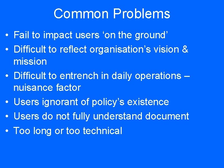 Common Problems • Fail to impact users ‘on the ground’ • Difficult to reflect