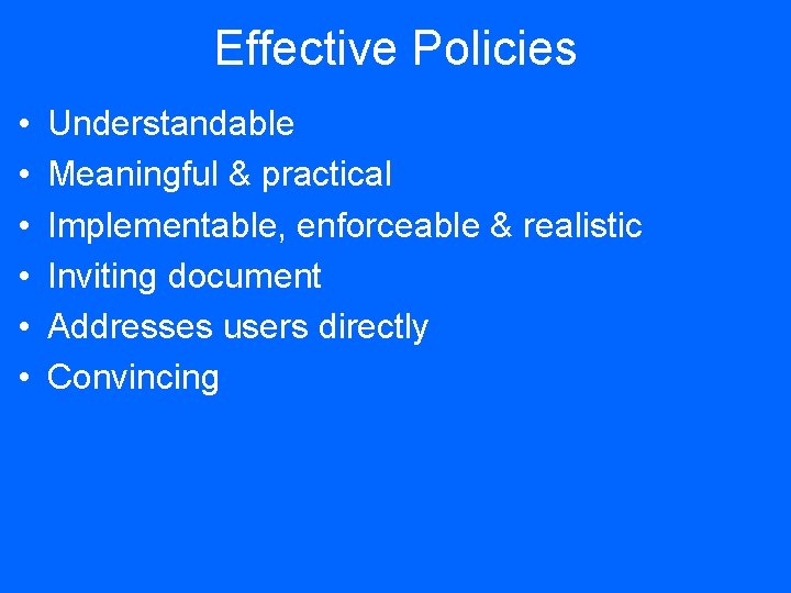 Effective Policies • • • Understandable Meaningful & practical Implementable, enforceable & realistic Inviting
