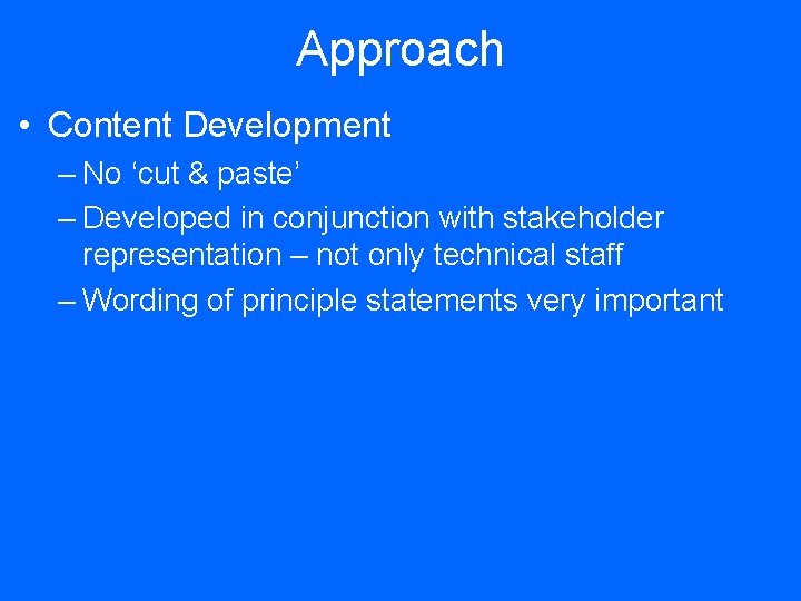 Approach • Content Development – No ‘cut & paste’ – Developed in conjunction with