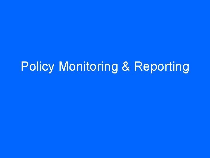 Policy Monitoring & Reporting 