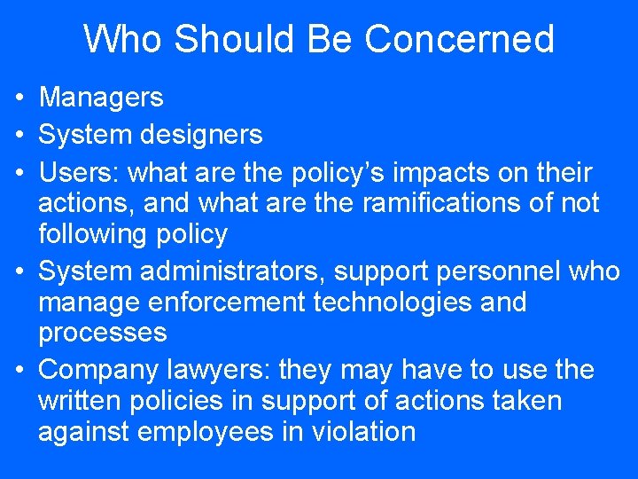Who Should Be Concerned • Managers • System designers • Users: what are the