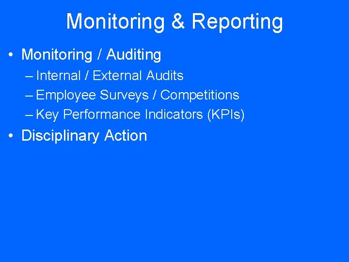 Monitoring & Reporting • Monitoring / Auditing – Internal / External Audits – Employee