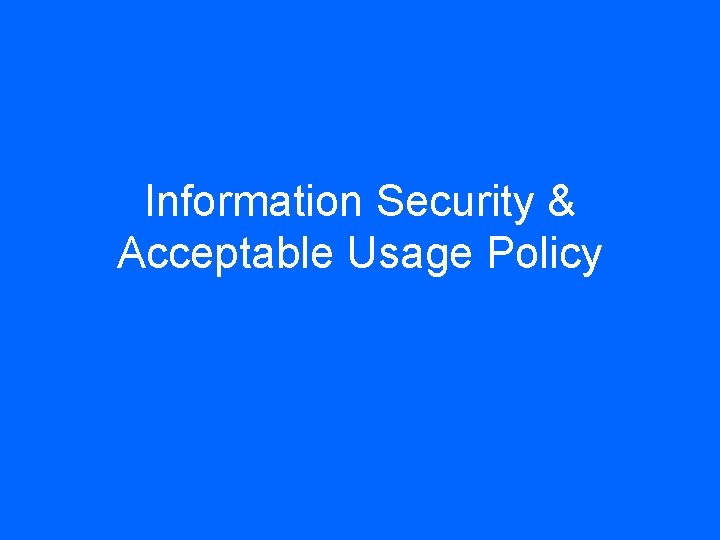 Information Security & Acceptable Usage Policy 