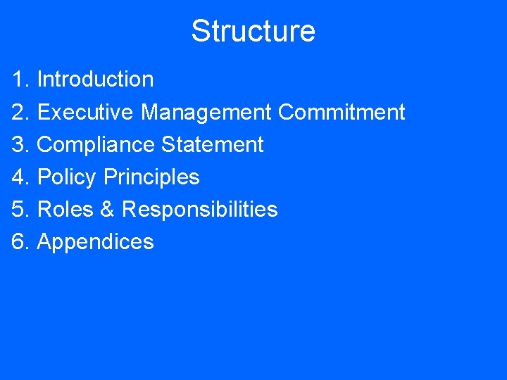 Structure 1. Introduction 2. Executive Management Commitment 3. Compliance Statement 4. Policy Principles 5.