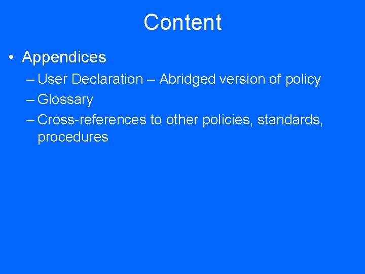 Content • Appendices – User Declaration – Abridged version of policy – Glossary –