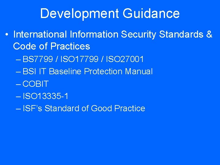 Development Guidance • International Information Security Standards & Code of Practices – BS 7799