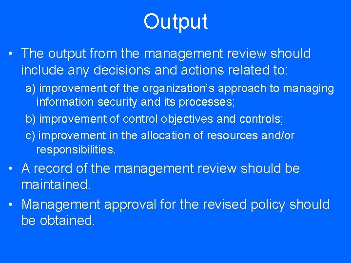 Output • The output from the management review should include any decisions and actions