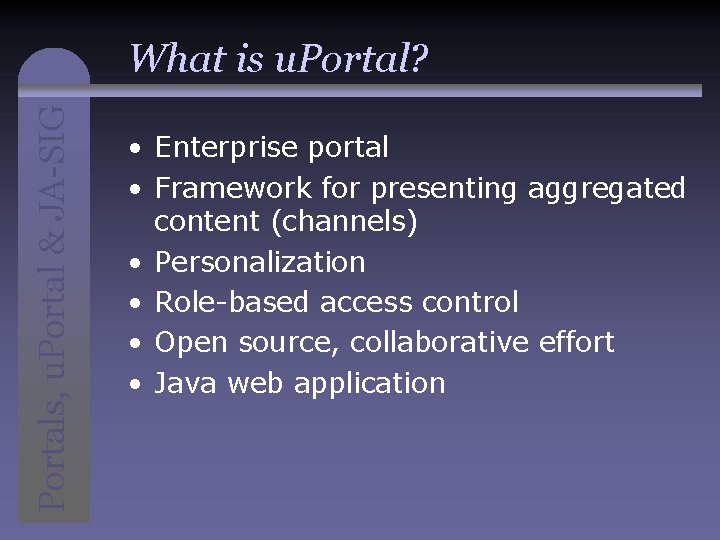 Portals, u. Portal & JA-SIG What is u. Portal? • Enterprise portal • Framework