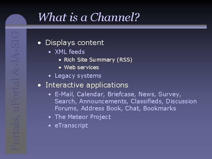 Portals, u. Portal & JA-SIG What is a Channel? • Displays content • XML