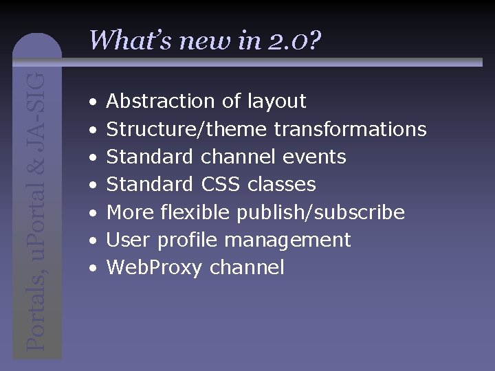 Portals, u. Portal & JA-SIG What’s new in 2. 0? • • Abstraction of