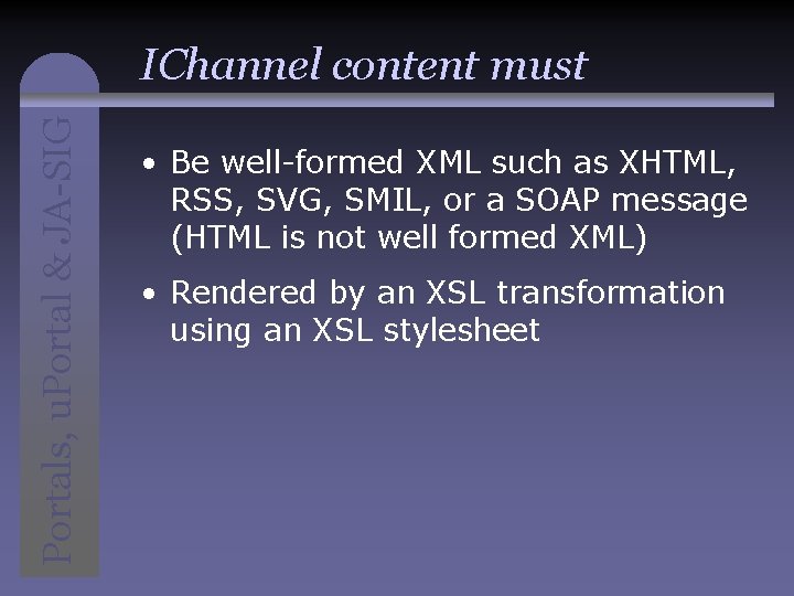 Portals, u. Portal & JA-SIG IChannel content must • Be well-formed XML such as