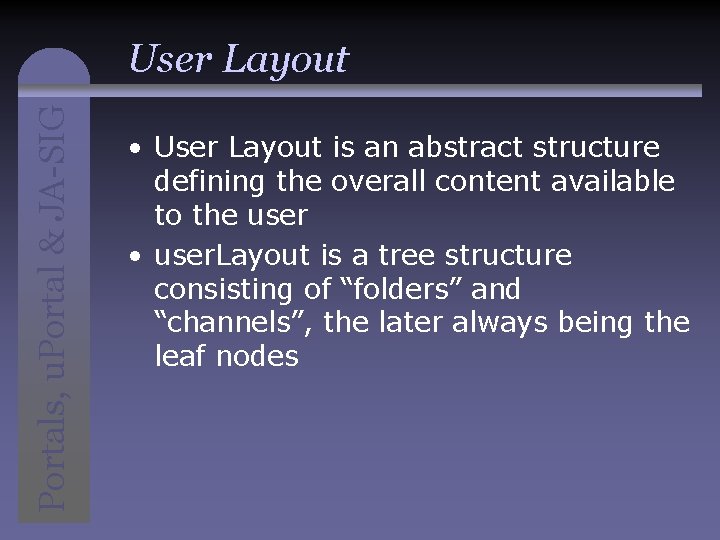 Portals, u. Portal & JA-SIG User Layout • User Layout is an abstract structure