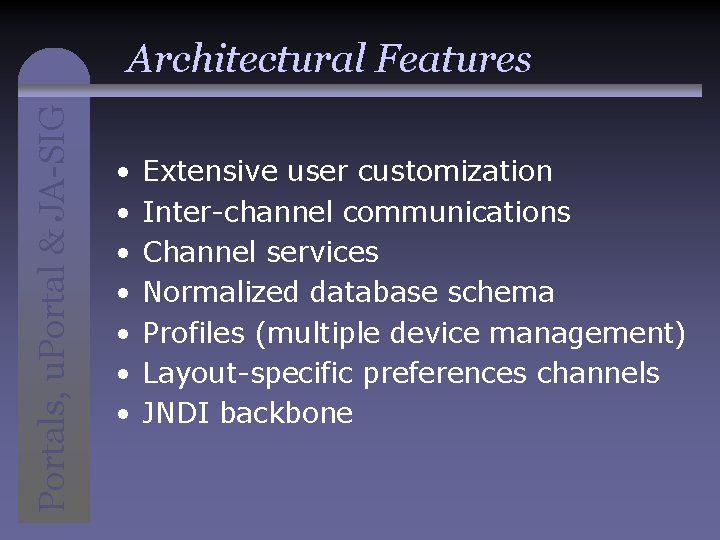 Portals, u. Portal & JA-SIG Architectural Features • • Extensive user customization Inter-channel communications