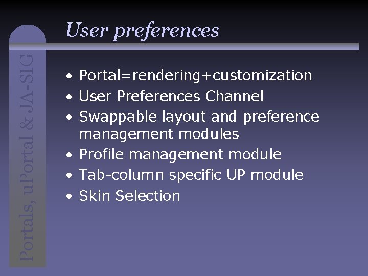 Portals, u. Portal & JA-SIG User preferences • Portal=rendering+customization • User Preferences Channel •
