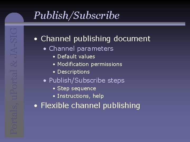 Portals, u. Portal & JA-SIG Publish/Subscribe • Channel publishing document • Channel parameters •