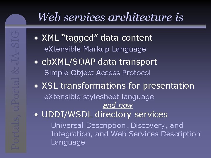 Portals, u. Portal & JA-SIG Web services architecture is • XML “tagged” data content