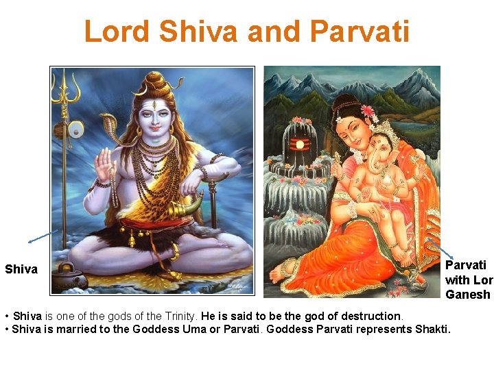 Lord Shiva and Parvati Shiva Parvati with Lord Ganesh • Shiva is one of