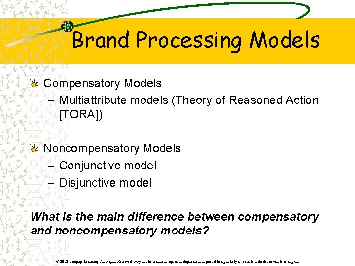 Brand Processing Models Compensatory Models – Multiattribute models (Theory of Reasoned Action [TORA]) Noncompensatory