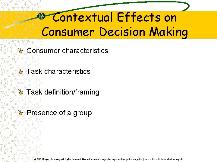 Contextual Effects on Consumer Decision Making Consumer characteristics Task definition/framing Presence of a group