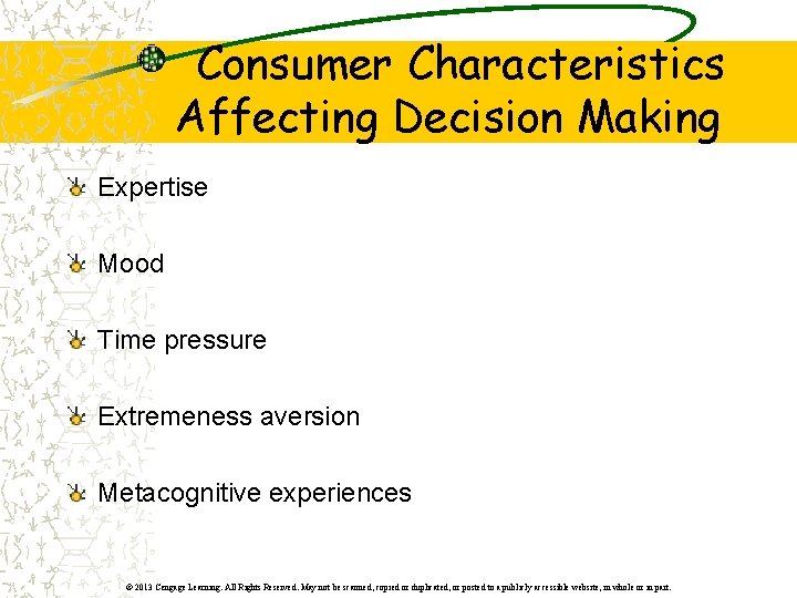 Consumer Characteristics Affecting Decision Making Expertise Mood Time pressure Extremeness aversion Metacognitive experiences ©