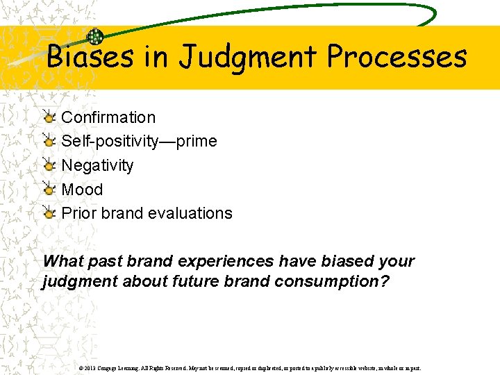 Biases in Judgment Processes Confirmation Self-positivity—prime Negativity Mood Prior brand evaluations What past brand