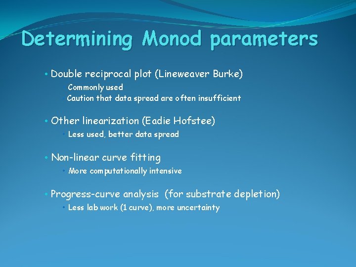 Determining Monod parameters • Double reciprocal plot (Lineweaver Burke) • Commonly used • Caution