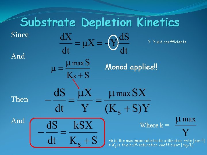 Substrate Depletion Kinetics Since Y Yield coefficients And Monod applies!! Then And Where k
