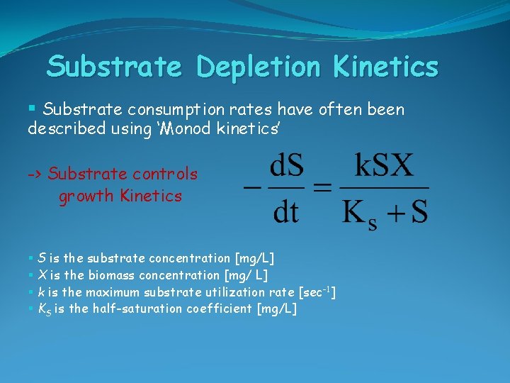 Substrate Depletion Kinetics § Substrate consumption rates have often been described using ‘Monod kinetics’