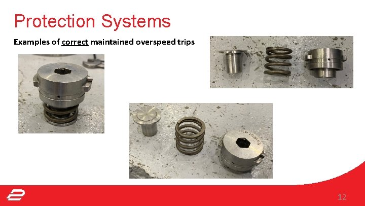 Protection Systems Examples of correct maintained overspeed trips 12 Protection Systems Examples of correct maintained overspeed trips 12