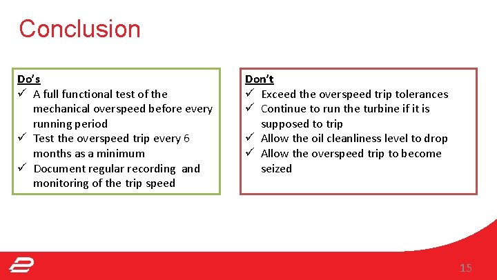 Conclusion Do’s ü A full functional test of the mechanical overspeed before every running Conclusion Do’s ü A full functional test of the mechanical overspeed before every running