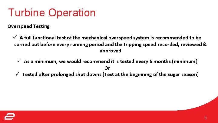 Turbine Operation Overspeed Testing ü A full functional test of the mechanical overspeed system Turbine Operation Overspeed Testing ü A full functional test of the mechanical overspeed system