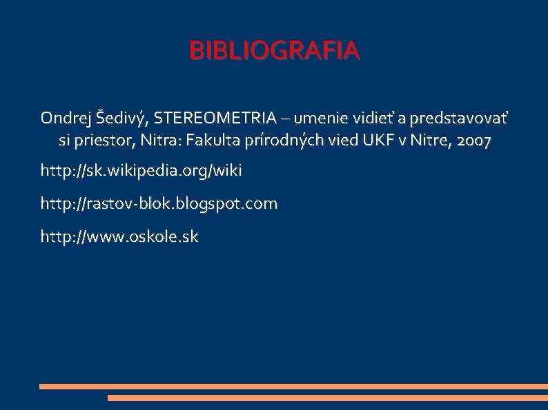 BIBLIOGRAFIA Ondrej Šedivý, STEREOMETRIA – umenie vidieť a predstavovať si priestor, Nitra: Fakulta prírodných