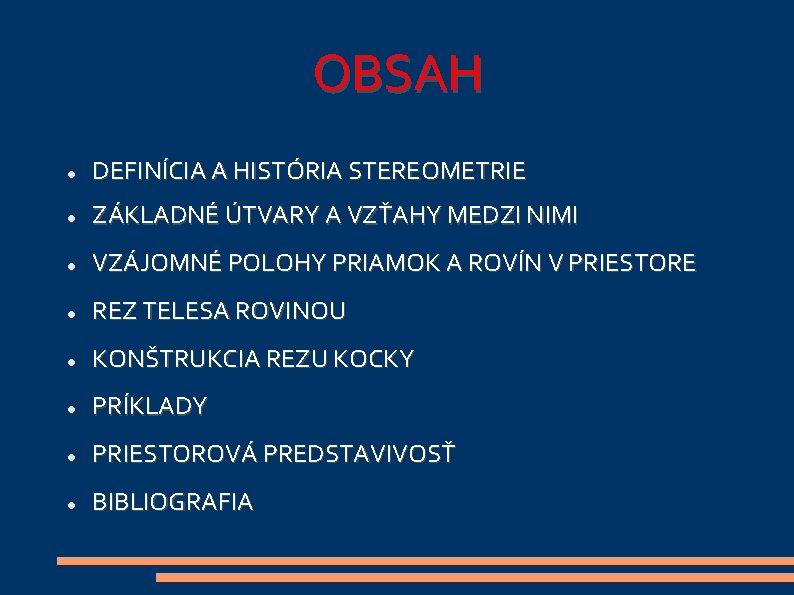 OBSAH DEFINÍCIA A HISTÓRIA STEREOMETRIE ZÁKLADNÉ ÚTVARY A VZŤAHY MEDZI NIMI VZÁJOMNÉ POLOHY PRIAMOK