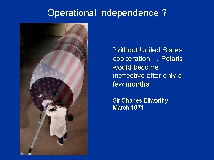 Operational independence ? “without United States cooperation … Polaris would become ineffective after only
