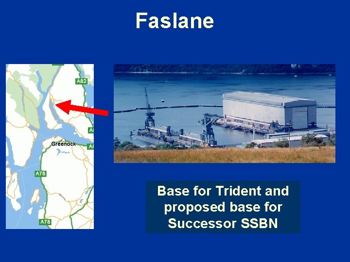 Faslane Base for Trident and proposed base for Successor SSBN 