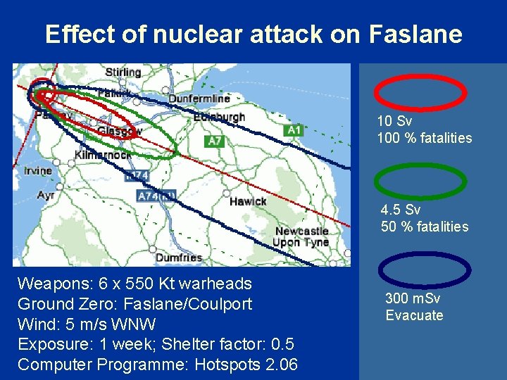 Effect of nuclear attack on Faslane 10 Sv 100 % fatalities 4. 5 Sv