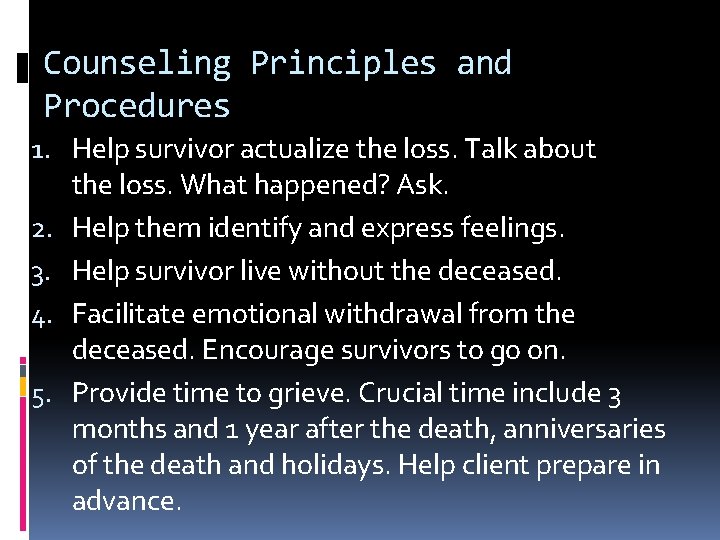 Counseling Principles and Procedures 1. Help survivor actualize the loss. Talk about the loss.